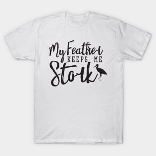 My Feather Keeps Me Stork, Funny Bird Pun Ver I T-Shirt